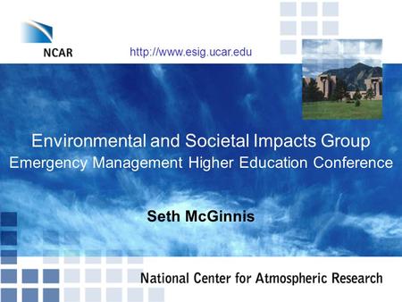 Environmental and Societal Impacts Group Emergency Management Higher Education Conference Seth McGinnis