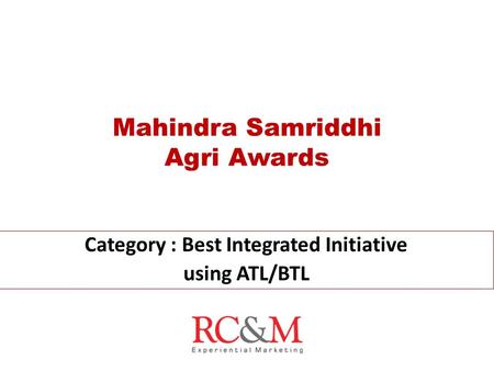 Mahindra Samriddhi Agri Awards Category : Best Integrated Initiative using ATL/BTL.