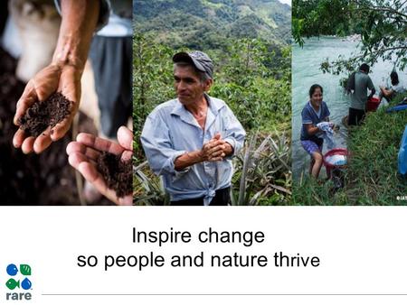 Inspire change so people and nature th rive. Landowners receive incentives to conserve watershed habitat – like barbed wire to keep cattle out of rivers,