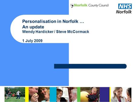 Personalisation in Norfolk … An update Wendy Hardicker / Steve McCormack 1 July 2009.