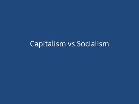 Capitalism vs Socialism. Basic Definitions Capitalism an economic and political system in which a country's trade and industry are controlled by private.