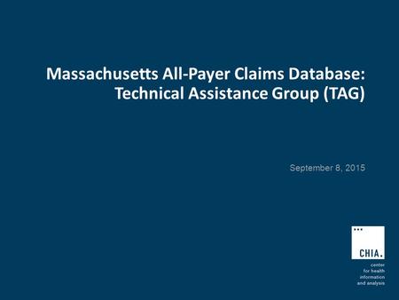 Massachusetts All-Payer Claims Database: Technical Assistance Group (TAG) September 8, 2015.