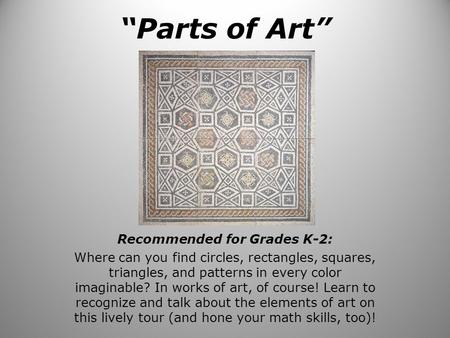 “Parts of Art” Recommended for Grades K-2: Where can you find circles, rectangles, squares, triangles, and patterns in every color imaginable? In works.