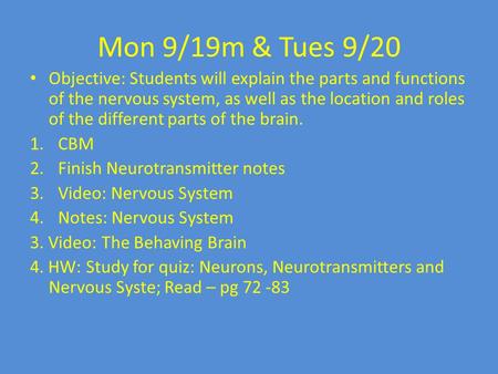 Mon 9/19m & Tues 9/20 Objective: Students will explain the parts and functions of the nervous system, as well as the location and roles of the different.