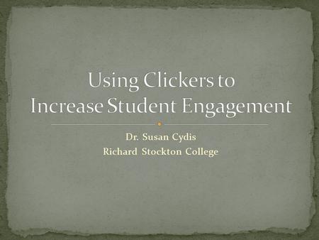 Dr. Susan Cydis Richard Stockton College. 1. Didn’t know anything about them. 2. Heard of them, but never used them. 3. Had used them before. Answer Now.