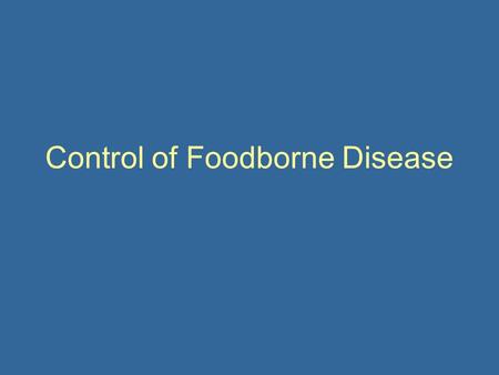 Control of Foodborne Disease. Today Review of classes of food-borne disease, types of contamination, sources and factors affecting growth HACCP Types.