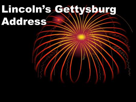 Lincoln’s Gettysburg Address Given November 19, 1863 on the battlefield near Gettysburg, Pennsylvania, U.S.A.