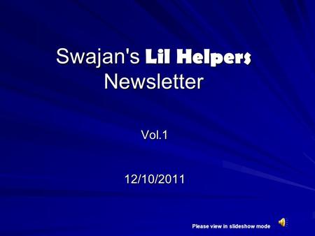 Swajan's Lil Helpers Newsletter Vol.112/10/2011 Please view in slideshow mode.