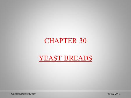 Gilbert Noussitou 2010G_L2-29-1 CHAPTER 30 YEAST BREADS.