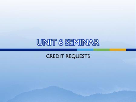 CREDIT REQUESTS.  Credit Requests  Learning Statement Recap  Importance of Verbs  Creating Credit Requests in PDAS  Technical Support  Questions.