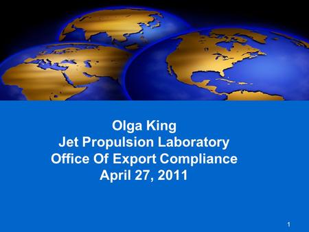 1 Olga King Jet Propulsion Laboratory Office Of Export Compliance April 27, 2011.