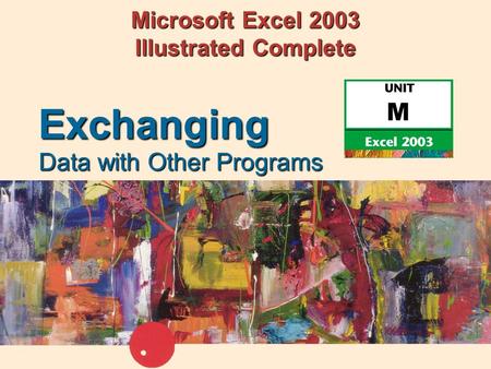 Microsoft Excel 2003 Illustrated Complete Data with Other Programs Exchanging.