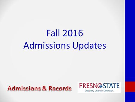 Fall 2016 Admissions Updates Admissions & Records.