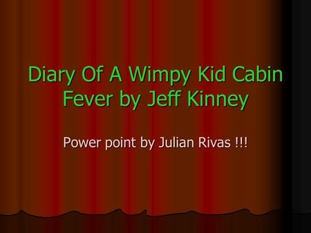 Diary Of A Wimpy Kid Cabin Fever by Jeff Kinney Power point by Julian Rivas !!!