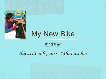 My New Bike by Diya Illustrated by Mrs. Athanasakos.