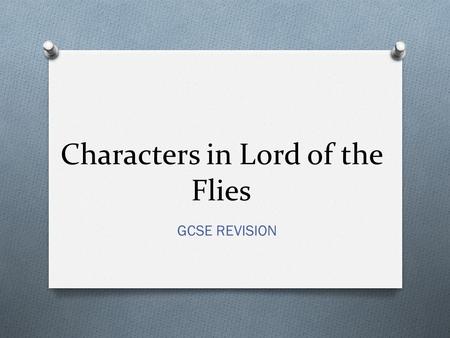 Characters in Lord of the Flies GCSE REVISION. Ralph O Ralph is a natural leader O He seems sensible but fun O He is the only “good” survivor O Links.