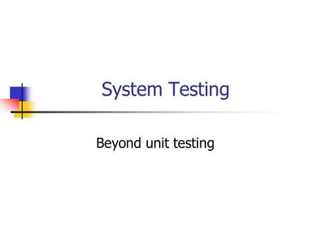 System Testing Beyond unit testing. 2 System Testing Of the three levels of testing, system level testing is closest to everyday experience We evaluate.