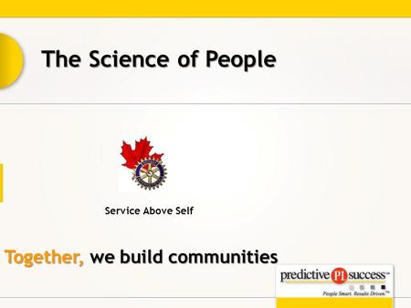 Together, we build communities Service Above Self The Science of People.