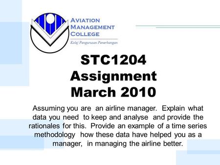 STC1204 Assignment March 2010 Assuming you are an airline manager. Explain what data you need to keep and analyse and provide the rationales for this.