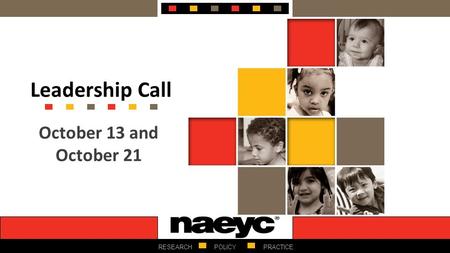 RESEARCHPOLICYPRACTICE Leadership Call October 13 and October 21.