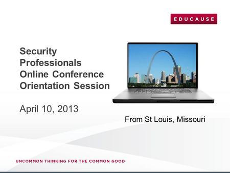 Security Professionals Online Conference Orientation Session April 10, 2013 From St Louis, Missouri.