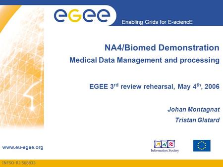 INFSO-RI-508833 Enabling Grids for E-sciencE www.eu-egee.org NA4/Biomed Demonstration Medical Data Management and processing EGEE 3 rd review rehearsal,