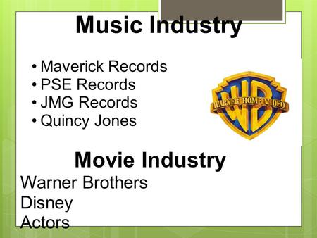 Music Industry Maverick Records PSE Records JMG Records Quincy Jones Movie Industry Warner Brothers Disney Actors.