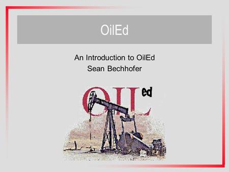 OilEd An Introduction to OilEd Sean Bechhofer. Topics we will discuss Basic OilEd use –Defining Classes, Properties and Individuals in an Ontology –This.