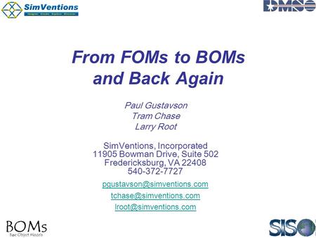 From FOMs to BOMs and Back Again Paul Gustavson Tram Chase Larry Root SimVentions, Incorporated 11905 Bowman Drive, Suite 502 Fredericksburg, VA 22408.