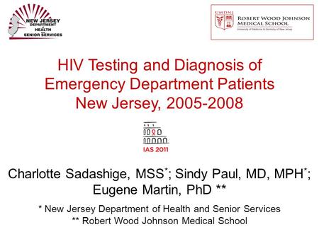 HIV Testing and Diagnosis of Emergency Department Patients New Jersey, 2005-2008 Charlotte Sadashige, MSS * ; Sindy Paul, MD, MPH * ; Eugene Martin, PhD.