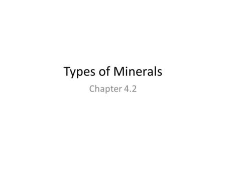 Types of Minerals Chapter 4.2.