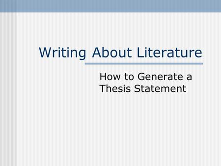 Writing About Literature How to Generate a Thesis Statement.