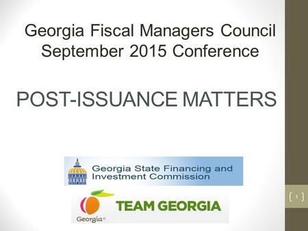 POST-ISSUANCE MATTERS Georgia Fiscal Managers Council September 2015 Conference 1.