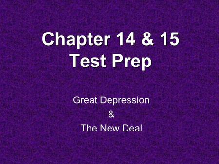 Chapter 14 & 15 Test Prep Great Depression & The New Deal.