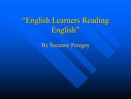 “English Learners Reading English” By Suzanne Peregoy.