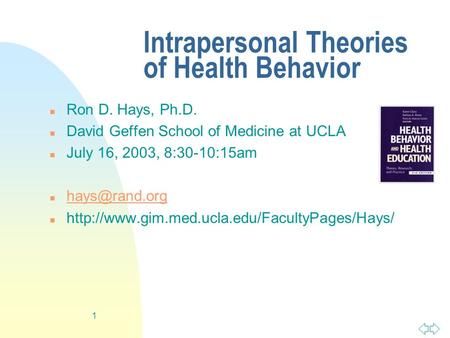 1 Intrapersonal Theories of Health Behavior n Ron D. Hays, Ph.D. n David Geffen School of Medicine at UCLA n July 16, 2003, 8:30-10:15am n