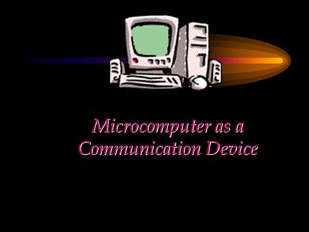 CHAPTER Microcomputer as a Communication Device. Chapter Objectives Examine the components of the motherboard that relate to communication Describe a.