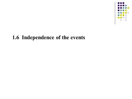 1.6 Independence of the events. Example: Drawings with Replacement Two balls are successively drawn from an urn that contains seven red balls and three.