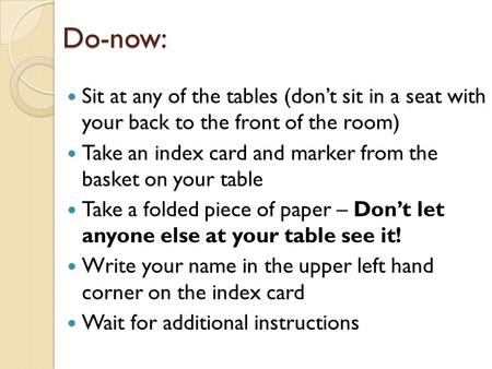 Do-now: Sit at any of the tables (don’t sit in a seat with your back to the front of the room) Take an index card and marker from the basket on your table.