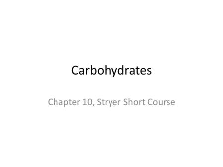 Carbohydrates Chapter 10, Stryer Short Course. Basics of Carbs: Discussion Section Recognize and draw particular carbohydrate structures Know general.