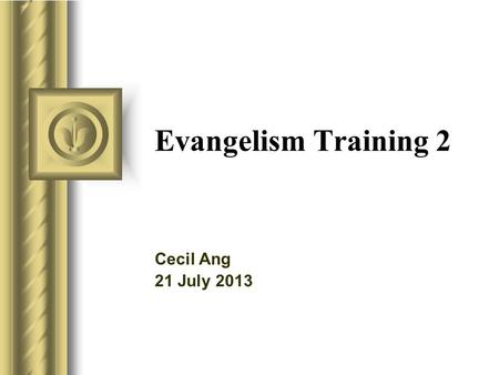 Evangelism Training 2 Cecil Ang 21 July 2013. “The fruit of the righteous is a tree of life, and he who wins souls is wise.” Pr 11:30 NKJ.