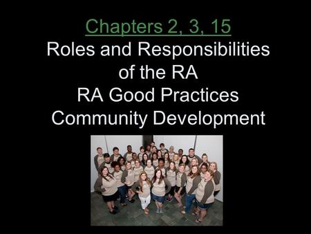 Chapters 2, 3, 15 Roles and Responsibilities of the RA RA Good Practices Community Development.