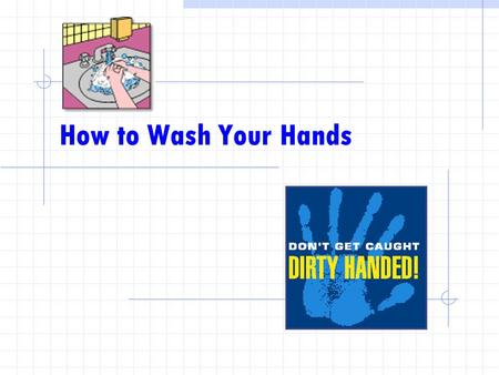 How to Wash Your Hands. Step 1 Use water and soap Regular soap is ok – antibacterial soap is not necessary.