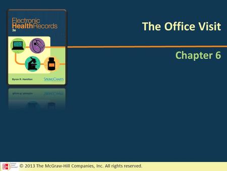 © 2013 The McGraw-Hill Companies, Inc. All rights reserved. Chapter 6 The Office Visit.