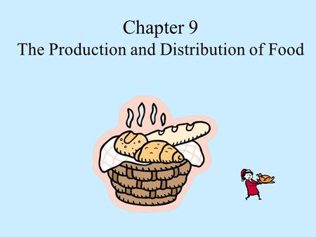 Chapter 9 The Production and Distribution of Food.