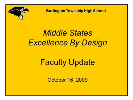 Burlington Township High School Middle States Excellence By Design Faculty Update October 16, 2009.