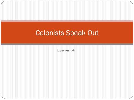 Lesson 14 Colonists Speak Out. Stamp Act What was the Stamp Act? A tax law that put tax on paper items in the colony such as Newspapers, playing cards.