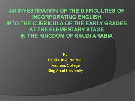 By Dr. Khalid Al Nafisah Teachers College King Saud University.