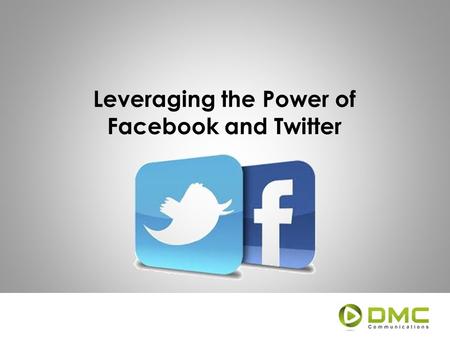 Leveraging the Power of Facebook and Twitter. Social Media Social media is one of the easiest and most powerful ways to communicate what you want, when.