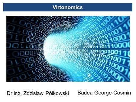 Badea George-Cosmin Dr inż. Zdzisław Pólkowski Virtonomics.